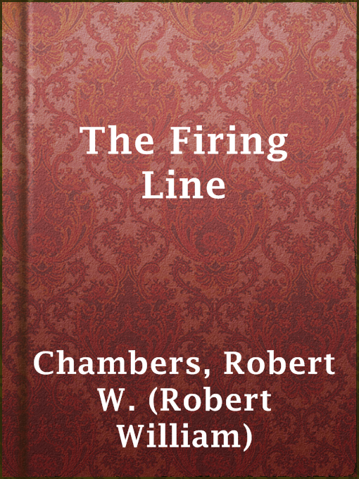 Title details for The Firing Line by Robert W. (Robert William) Chambers - Available